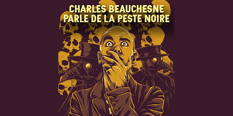 CHARLES BEAUCHESNE PARLE DE LA PESTE NOIRE PENDANT 60 MINUTES